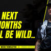 The next 2 months will be wild..
