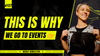 This is why we go to events